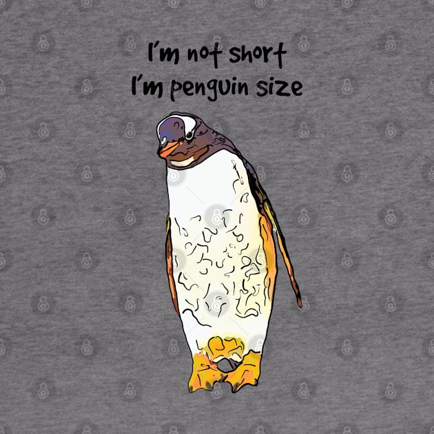 I’m Not Short I’m Penguin Size by ardp13